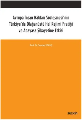 Avrupa İnsan Hakları Sözleşmesi'nin Türkiye'de Olağanüstü Hal Rejimi Pratiği; ve Anayasa Şikayetine Etkisi