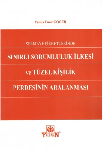 Sermaye Şirketlerinde Sınırlı Sorumluluk İlkesi ve Tüzel Kişilik Perdesinin Aralanması