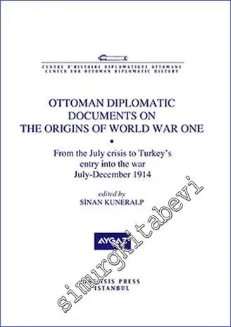 Ottoman Diplomatic Documents on the Origins of World War One (8) : from the July Crisis to Turkey's entry into the War (July- December 1914) -         2012