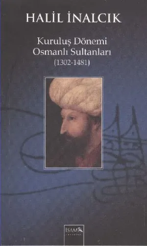 Kuruluş Dönemi Osmanlı Sultanları (1302-1481) | Halil İnalcık | İSAM (