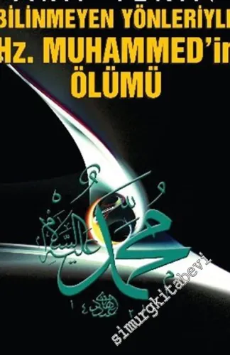Bilinmeyen Yönleriyle Hz. Muhammed'in Ölümü -         2014