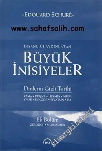İnsanlığı Aydınlatan Büyük İnisiyeler: Dinlerin Gizli Tarihi - Rama Krişna Hermes Musa Orfe Fisagor Eflatun İsa -        2005