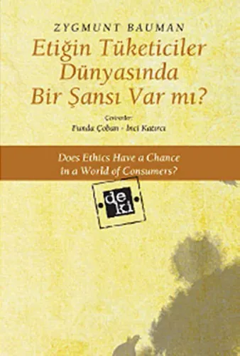 Etiğin Tüketiciler Dünyasında Bir Şansı Var mı? Zygmunt Bauman