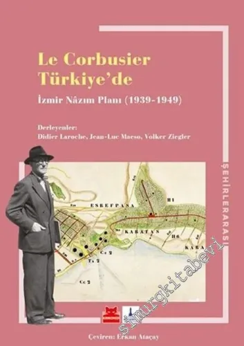 Le Corbusier Türkiye'de - İzmir Nazım Planı 1939 - 1949 -         2020