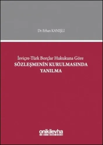 İsviçre–Türk Borçlar Hukukuna Göre Sözleşmenin Kurulmasında Yanılma