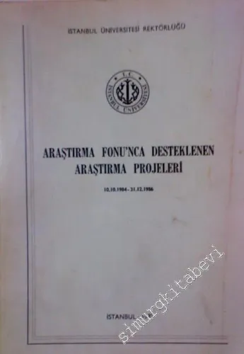 Araştırma Fonu'nca Desteklenen Araştırma Projeleri 1. Kitap 10. 10. 1984 - 31. 12. 1986 -
