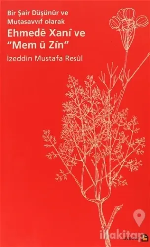 Bir Şair Düşünür ve Mutasavvıf Olarak Ehmede Xani ve Mem ü Zin