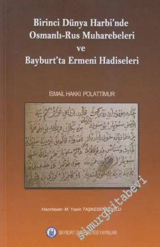 Birinci Dünya Harbi'nde Osmanlı - Rus Muharebeleri ve Bayburt'ta Ermeni Hadiseleri -         2012