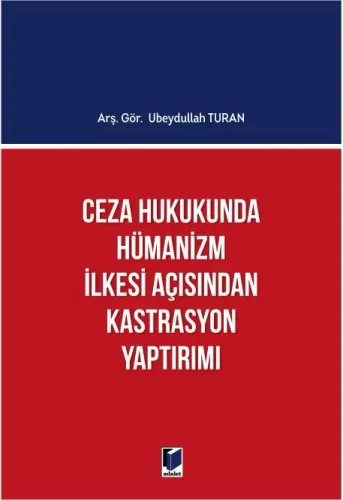 Ceza Hukukunda Hümanizm İlkesi Açısından Kastrasyon Yaptırımı