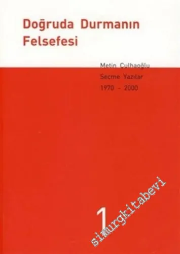 Doğruda Durmanın Felsefesi: Seçme Yazılar 1 - 3 (1970-2000) -        2002