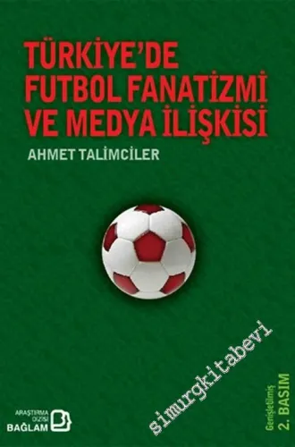 Türkiye'de Futbol Fanatizmi ve Medya ilişkisi: Fanatik ve Fotomaç Gazeteleri Örneğinden Hareketle Türkiye Futbol Medyası -         2014