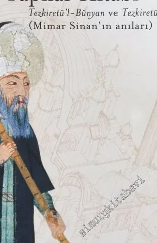 Yapılar Kitabı Tezkiretü'l - Bünyan ve Tezkiretü'l - Ebniye (Mimar Sinan'ın Anıları) -        2002