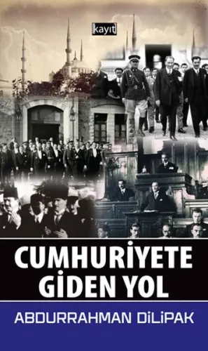 Cumhuriyete Giden Yol | Abdurrahman Dilipak | Kayıt Yayınları