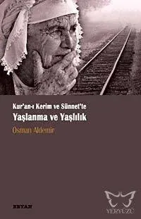 Kur'an-ı Kerim ve Sünnette Yaşlanma ve Yaşlılık