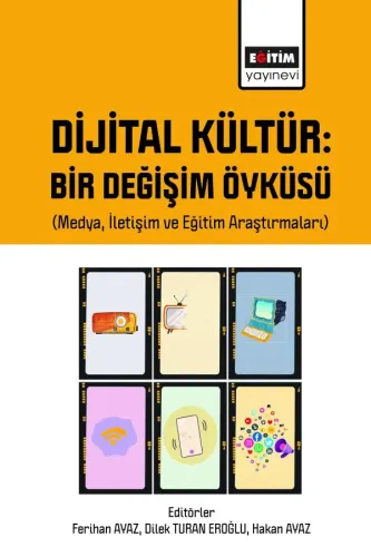 Dijital Kültür Bir Değişim Öyküsü (Medya, İletişim ve Eğitim Araştırmaları)