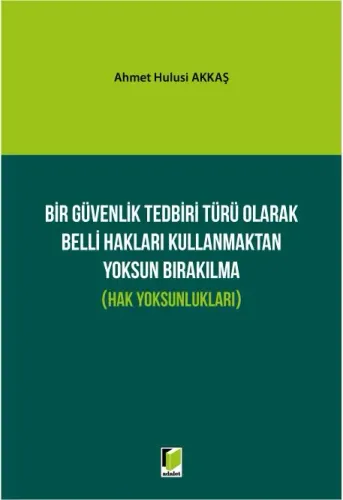 Bir Güvenlik Tedbiri Türü Olarak Belli Hakları Kullanmaktan Yoksun Bırakılma (Hak Yoksunlukları)