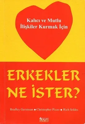 Erkekler Ne İster? Kalıcı ve Mutlu İlişkiler Kurmak İçin