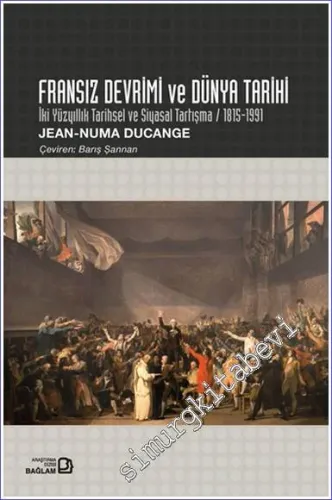 Fransız Devrimi ve Dünya Tarihi: İki Yüzyıllık Tarihsel ve Siyasal Tartışma 1815 - 1991 -