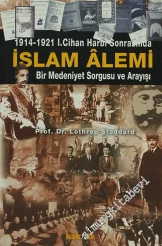 1914 - 1921 1. Cihan Harbi Sonrasında İslam Alemi: Bir Medeniyet Sorgusu ve Arayışı -         2002