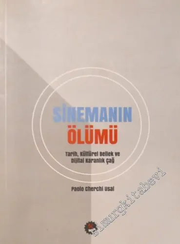 Sinemanın Ölümü : Tarih Kültürel Bellek ve Dijital Karanlık Çağ -        2019
