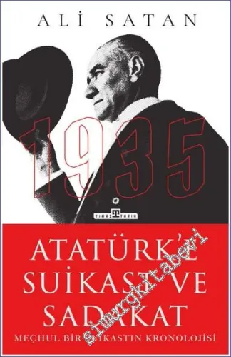 1935 Meçhul Bir Suikastın Kronolojisi Atatürk'e Suikast ve Sadakat -
