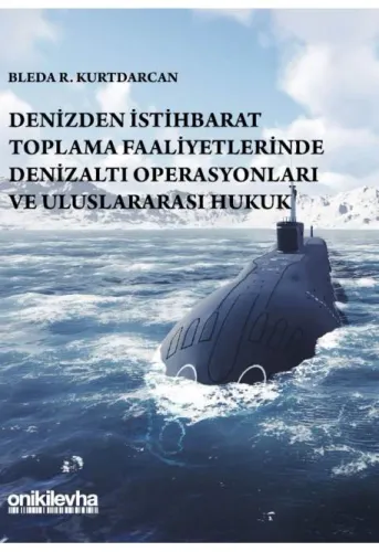 Denizden İstihbarat Toplama Faaliyetlerinde Denizaltı Operasyonları ve Uluslararası Hukuk