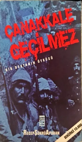 Çanakkale Geçilmez/ Bir Destanın Öyküsü