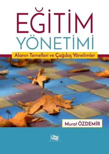 Eğitim Yönetimi; Alanın Temelleri ve Çağdaş Yönelimler