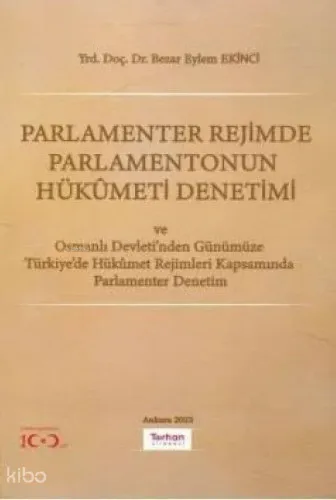 Parlamenter Rejimde Parlamentonun Hükümeti Denetimi;Ve Osmanlı Devleti'nden Günümüze Türkiye'de Hükümet Rejimleri Kapsamında Parlamenter Denetim