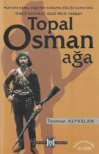 Topal Osman Ağa Mustafa Kemal Paşa'nın Koruma Birliği Komutanı