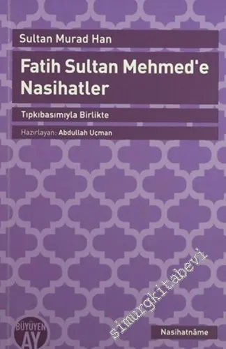 Fatih Sultan Mehmed'e Nasihatler : Tıpkıbasımıyla Birlikte -         2015