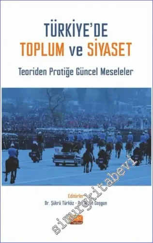 Türkiye'de Toplum ve Siyaset - Teoriden Pratiğe Güncel Meseleler -         2023