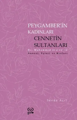 Peygamberin Kadınları Cennetin Sultanları ;Hz. Muhammed’in (s.a.v) Annesi, Eşleri ve Kızları