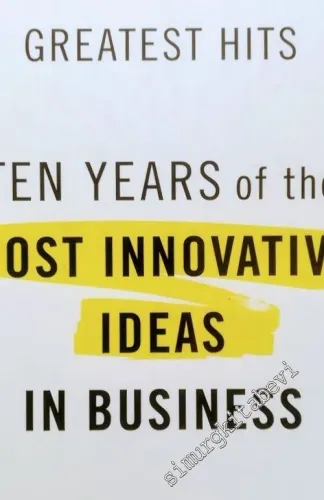 Fast Company's Greatest Hits: Ten Years of the Most Innovative Ideas in Business  -        2006