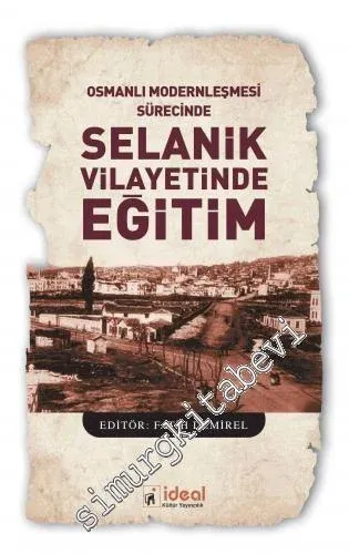 Osmanlı Modernleşmesi Sürecinde Selanik Vilayetinde Eğitim -         2019