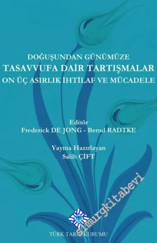 Doğuşundan Günümüze Tasavvufa Dair Tartışmalar : On Üç Asırlık İhtilaflar ve Mücadele -        2020