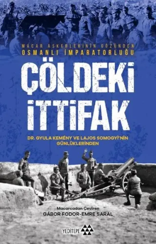 Çöldeki İttifak - Macar Askerlerinin Gözünden Osmanlı İmparatorluğu