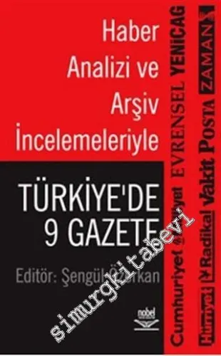 Haber Analizi ve Arşiv İncelemeleriyle: Türkiye'de 9 Gazete: Cumhuriyet Milliyet Evrensel Yenicağ Hürriyet Radikal Vakit Posta Zaman -        2009