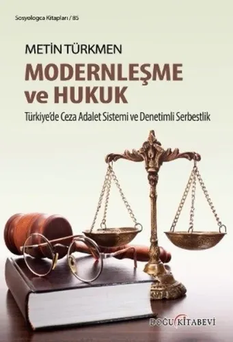 Modernleşme ve Hukuk; Türkiye'de Ceza Adalet Sistemi ve Denetimli Serbestlik