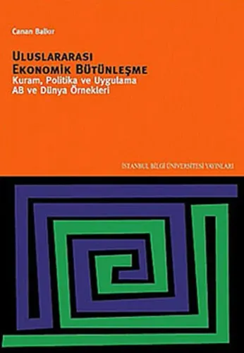 Uluslararası Ekonomik Bütünleşme; Kuram, Politika ve Uygulama AB ve Dünya Örnekleri