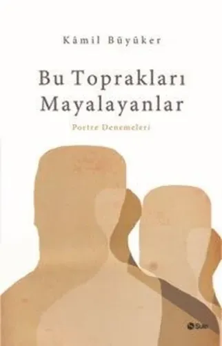 Bu Toprakları Mayalayanlar; Portre Denemeleri