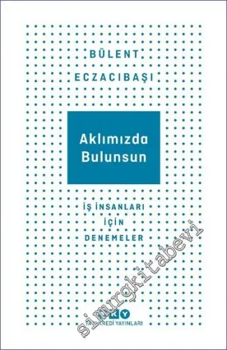 Aklımızda Bulunsun : İş İnsanları İçin Denemeler - 2024