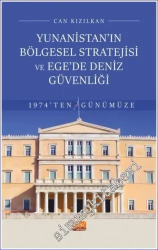 Yunanistan'ın Bölgesel Stratejisi ve Ege'de Deniz Güvenliği 1974'ten Günümüze -         2025
