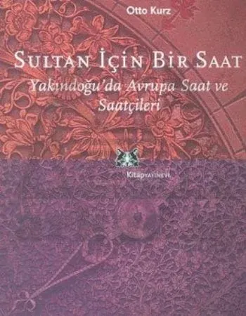 Sultan İçin Bir Saat; Osmanlıda Avrupa Saat ve Saatçileri