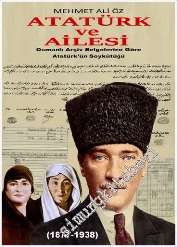 Atatürk ve Ailesi Osmanlı Arşiv Belgelerine Göre Atatürk'ün Soykütüğü -        2024
