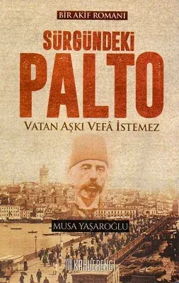 Sürgündeki Palto Vatan Aşkı Vefa İstemez