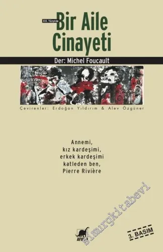 19. Yüzyılda Bir Aile Cinayeti: Annemi, Kız Kardeşimi ve Erkek Kardeşimi Katleden Ben, Pierre Riviere -         2018
