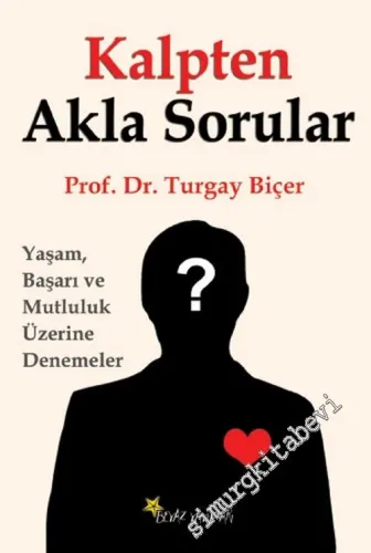 Kalpten Akla Sorular: Yaşam, Başarı ve Mutluluk Üzerine Denemeler -        2016