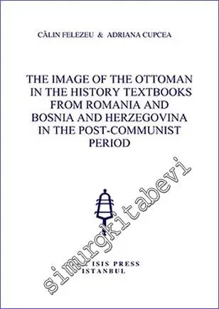 The Image of the Ottoman in the History Textbooks from Romania and Bosnia and Herzegovina in the Post-Communist Period  -         2015