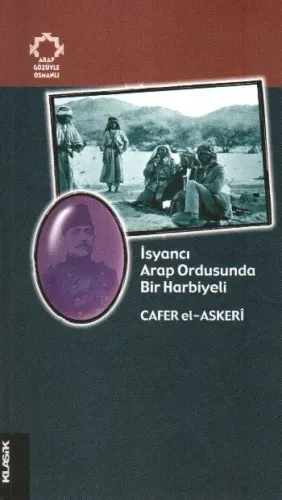 İsyancı Arap Ordusunda Bir Harbiyeli; Arap Gözüyle Osmanlı
